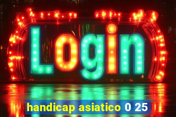 handicap asiatico 0 25